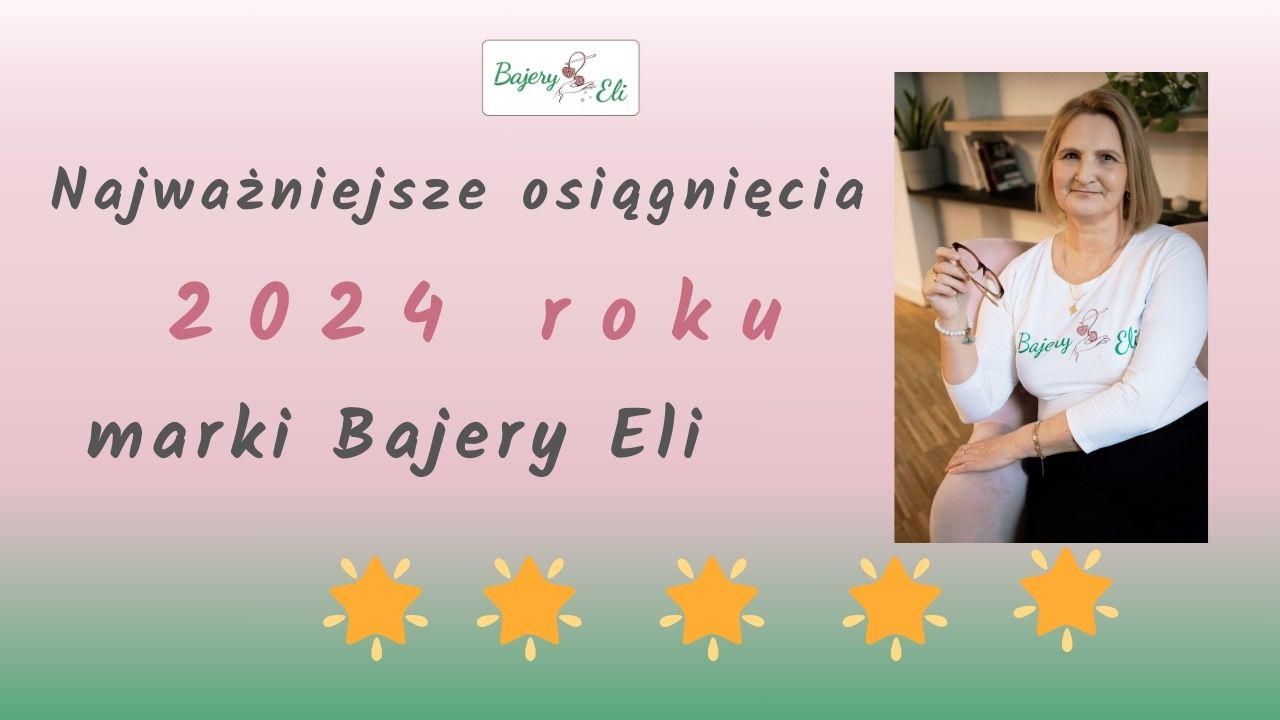 Grafika z napisem: Najważniejsze osiągnięcia 2024 roku marki Bajery Eli oraz zdjęciem twórczyni marki Eli Mroczek. Pod spodem 5 gwiazdek.