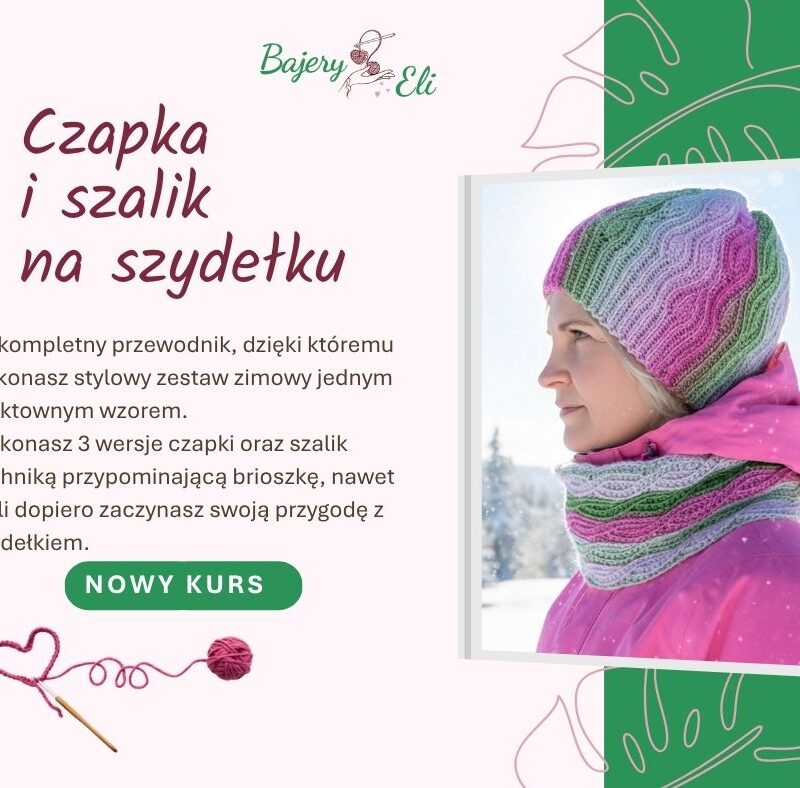 Grafika promocyjna kursu szydełkowania "Bajery Eli". Przedstawia kobietę w kolorowym, falowanym komplecie: czapce i szaliku-kominie. Po lewej stronie tekst zapraszający na "Nowy Kurs" pod tytułem "Czapka i szalik na szydełku". Tło jasnoróżowe z zielonymi elementami roślinnymi.